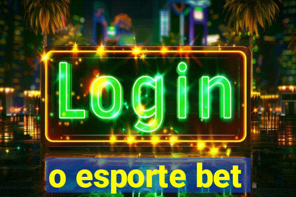 o esporte bet